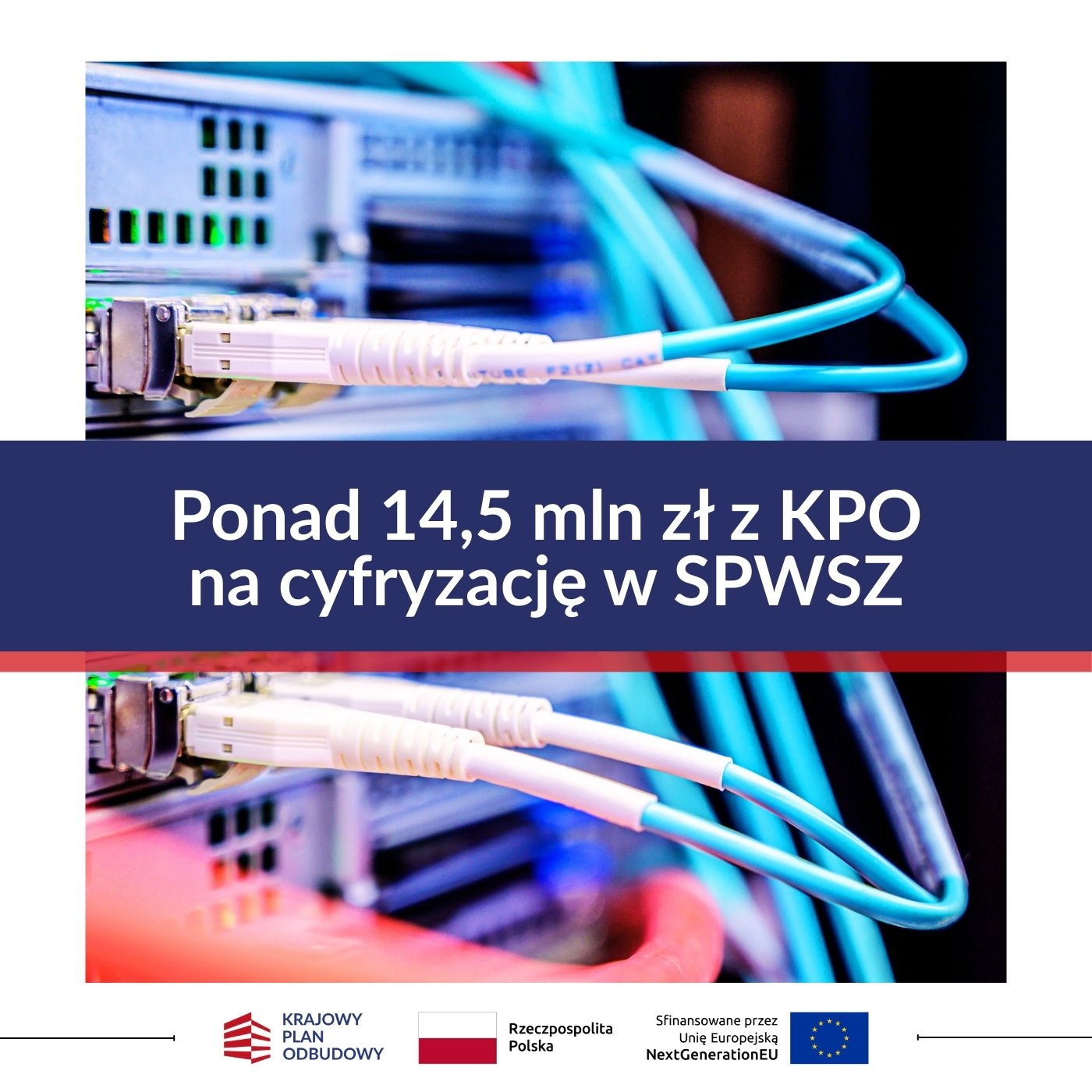 Na grafice widnieje zdjęcie kabli i wtyczek komputerowych, kt&oacute;re są tłem dla hasła "Ponad 14,5 mln zł z KPO na cyfryzację w SPWSZ. Na dole grafiki widnieją znaki - logotypy unijne, flaga Polski i znak Ministerstwa Zdrowia.